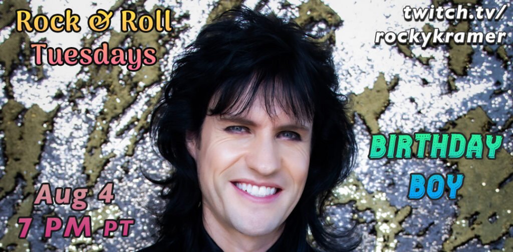 Rocky Kramer’s Rock & Roll Tuesdays Presents “Birthday Boy” On Tuesday, August 4th, 2026 7 PM PT on Twitch Rocky Kramer’s Rock & Roll Tuesdays Presents “Birthday Boy” On Tuesday, August 4th, 2026 7 PM PT on Twitch